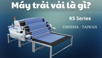 Máy Trải Vải Là Gì? Lợi ích và các loại máy trải vải hiện nay.